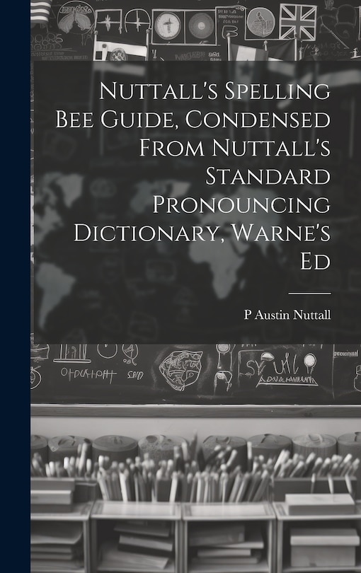 Couverture_Nuttall's Spelling Bee Guide, Condensed From Nuttall's Standard Pronouncing Dictionary, Warne's Ed