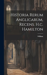 Front cover_Historia Rerum Anglicarum, Recens. H.c. Hamilton