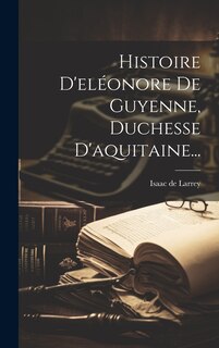 Front cover_Histoire D'eléonore De Guyenne, Duchesse D'aquitaine...