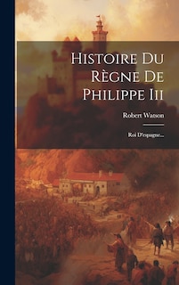 Couverture_Histoire Du Règne De Philippe Iii