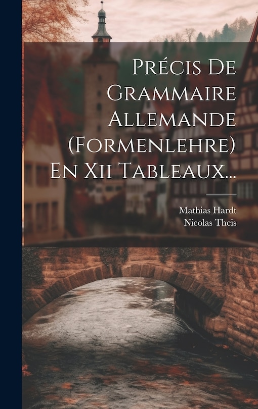 Front cover_Pr&eacute;cis De Grammaire Allemande (formenlehre) En Xii Tableaux...