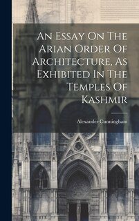 Couverture_An Essay On The Arian Order Of Architecture, As Exhibited In The Temples Of Kashmir