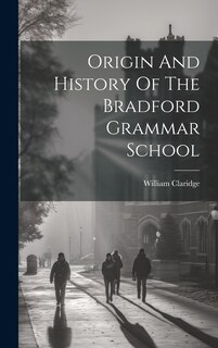 Couverture_Origin And History Of The Bradford Grammar School