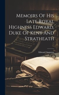 Front cover_Memoirs Of His Late Royal Highness Edward, Duke Of Kent And Stratheath