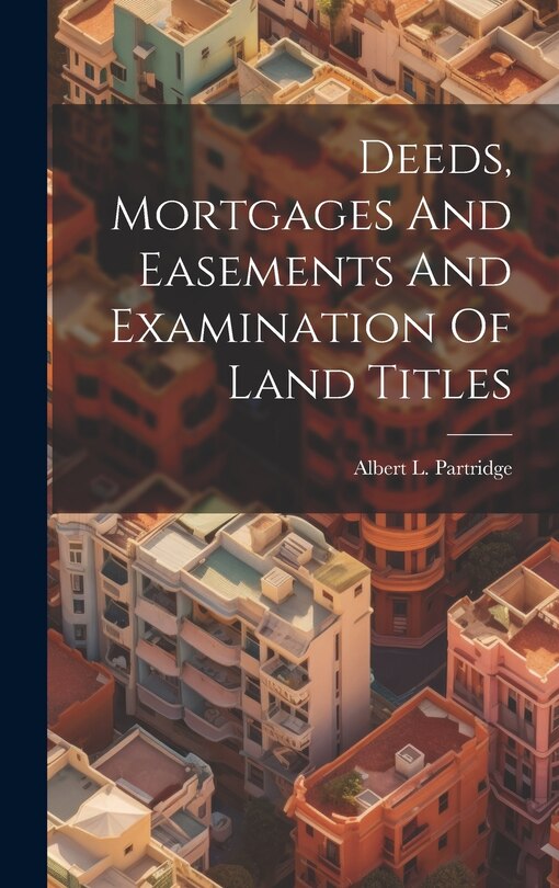 Couverture_Deeds, Mortgages And Easements And Examination Of Land Titles