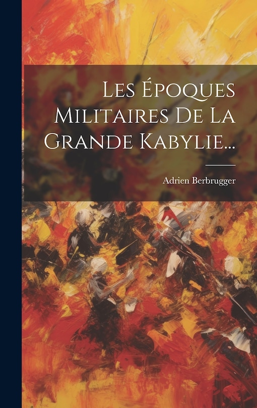 Couverture_Les &Eacute;poques Militaires De La Grande Kabylie...