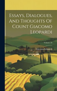 Front cover_Essays, Dialogues, And Thoughts Of Count Giacomo Leopardi; Volume 20