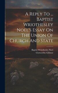 Front cover_A Reply To ... Baptist Wriothesley Noel's Essay On The Union Of Church And State