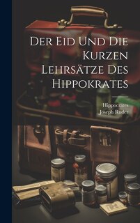 Front cover_Der Eid Und Die Kurzen Lehrsätze Des Hippokrates