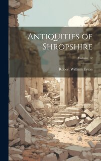 Front cover_Antiquities of Shropshire; Volume 12