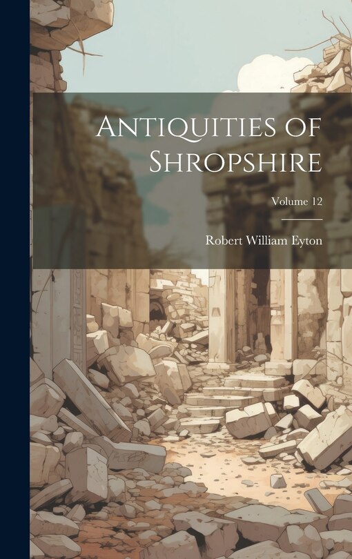 Front cover_Antiquities of Shropshire; Volume 12