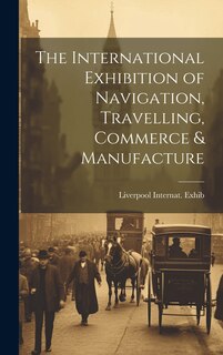 Front cover_The International Exhibition of Navigation, Travelling, Commerce & Manufacture