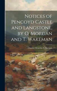 Couverture_Notices of Pencoyd Castle and Langstone, by O. Morgan and T. Wakeman