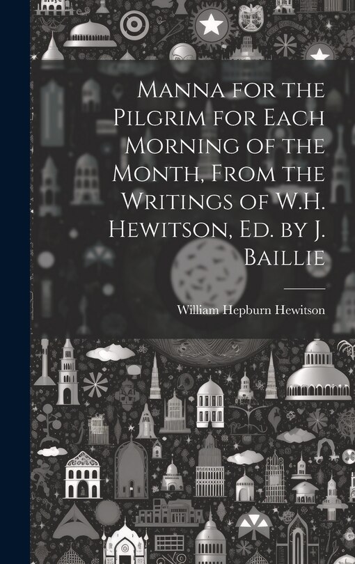 Front cover_Manna for the Pilgrim for Each Morning of the Month, From the Writings of W.H. Hewitson, Ed. by J. Baillie