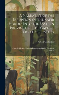 Couverture_A Narrative of the Irruption of the Kafir Hordes Into the Eastern Province of the Cape of Good Hope, 1834-35