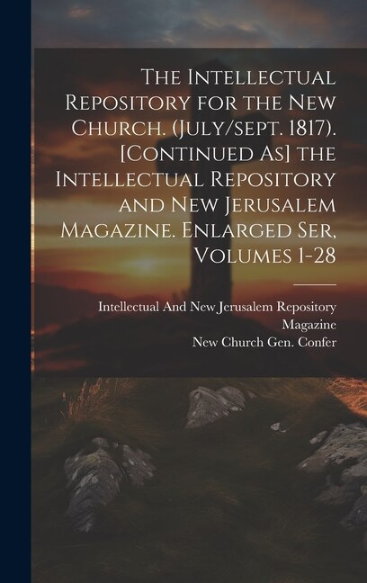 Front cover_The Intellectual Repository for the New Church. (July/sept. 1817). [Continued As] the Intellectual Repository and New Jerusalem Magazine. Enlarged Ser, Volumes 1-28