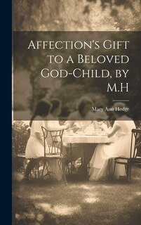 Front cover_Affection's Gift to a Beloved God-Child, by M.H