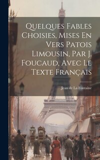 Front cover_Quelques Fables Choisies, Mises En Vers Patois Limousin, Par J. Foucaud, Avec Le Texte Français
