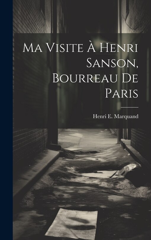 Front cover_Ma Visite À Henri Sanson, Bourreau De Paris