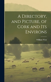 A Directory, and Picture, of Cork and Its Environs