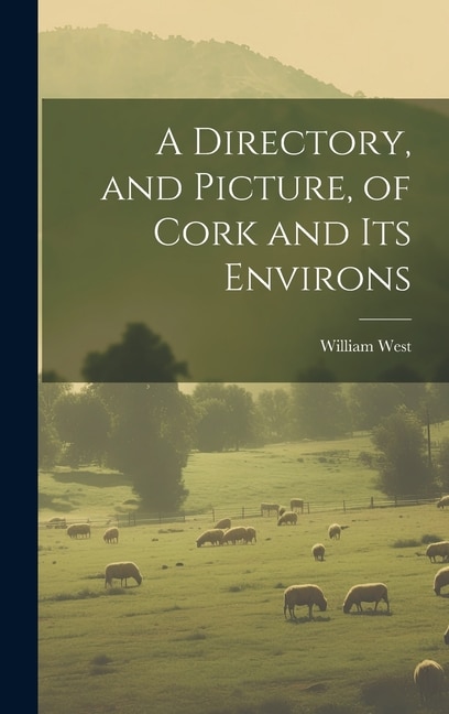 Front cover_A Directory, and Picture, of Cork and Its Environs