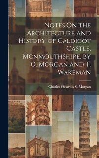 Front cover_Notes On the Architecture and History of Caldicot Castle, Monmouthshire, by O. Morgan and T. Wakeman