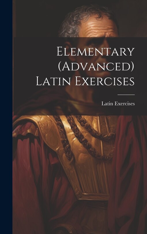 Couverture_Elementary (Advanced) Latin Exercises