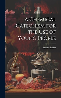 Front cover_A Chemical Catechism for the Use of Young People