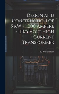 Front cover_Design and Construction of 5 kW - 1,000 Ampere - 110/5 Volt High Current Transformer