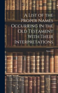 Front cover_A List of the Proper Names Occurring in the Old Testament With Their Interpretations