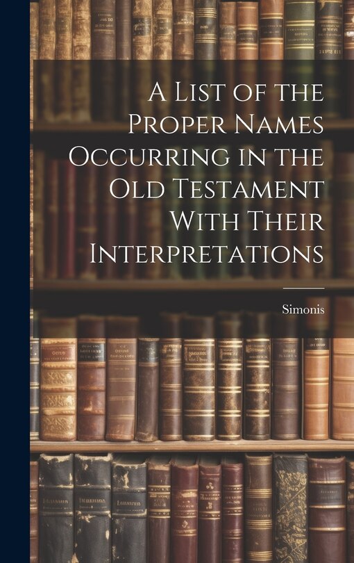 Front cover_A List of the Proper Names Occurring in the Old Testament With Their Interpretations