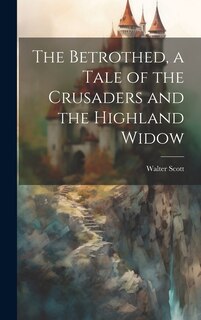 Couverture_The Betrothed, a Tale of the Crusaders and the Highland Widow