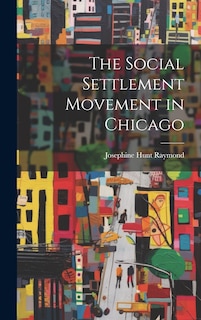 Front cover_The Social Settlement Movement in Chicago