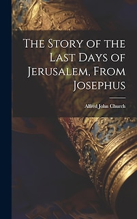 Front cover_The Story of the Last Days of Jerusalem, From Josephus