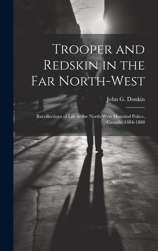 Front cover_Trooper and Redskin in the Far North-West