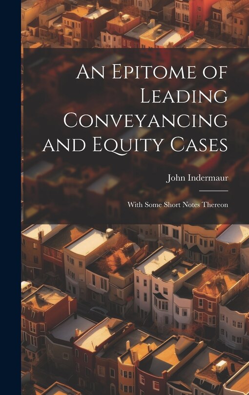 Front cover_An Epitome of Leading Conveyancing and Equity Cases