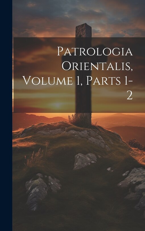 Front cover_Patrologia Orientalis, Volume 1, parts 1-2