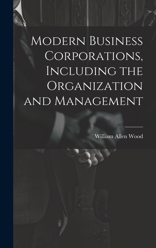 Front cover_Modern Business Corporations, Including the Organization and Management