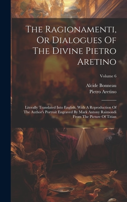 Front cover_The Ragionamenti, Or Dialogues Of The Divine Pietro Aretino