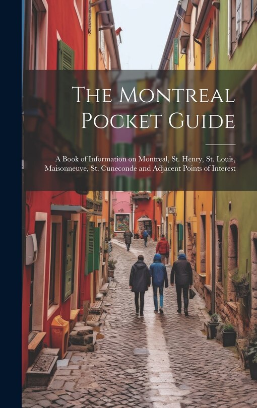 Front cover_The Montreal Pocket Guide; a Book of Information on Montreal, St. Henry, St. Louis, Maisonneuve, St. Cuneconde and Adjacent Points of Interest