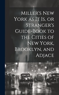 Front cover_Miller's New York as it is, or Stranger's Guide-book to the Cities of New York, Brooklyn, and Adjace