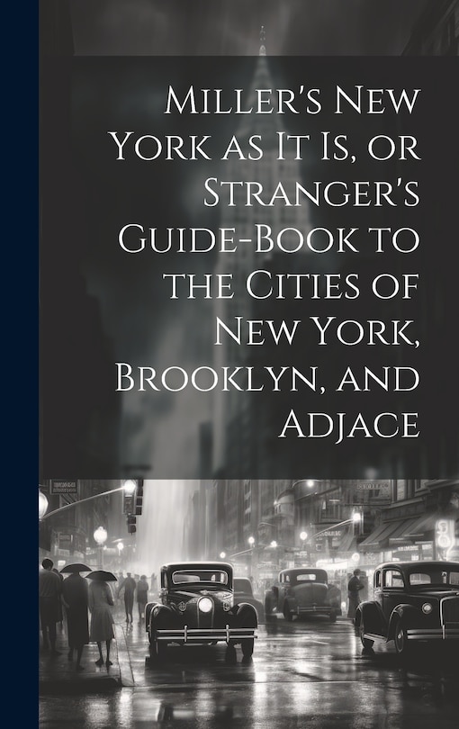 Front cover_Miller's New York as it is, or Stranger's Guide-book to the Cities of New York, Brooklyn, and Adjace