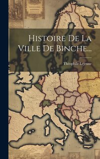 Front cover_Histoire De La Ville De Binche...