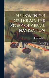 Front cover_The Dominion Of The Air The Story Of Aerial Navigation