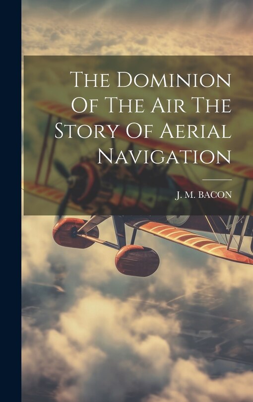 Front cover_The Dominion Of The Air The Story Of Aerial Navigation