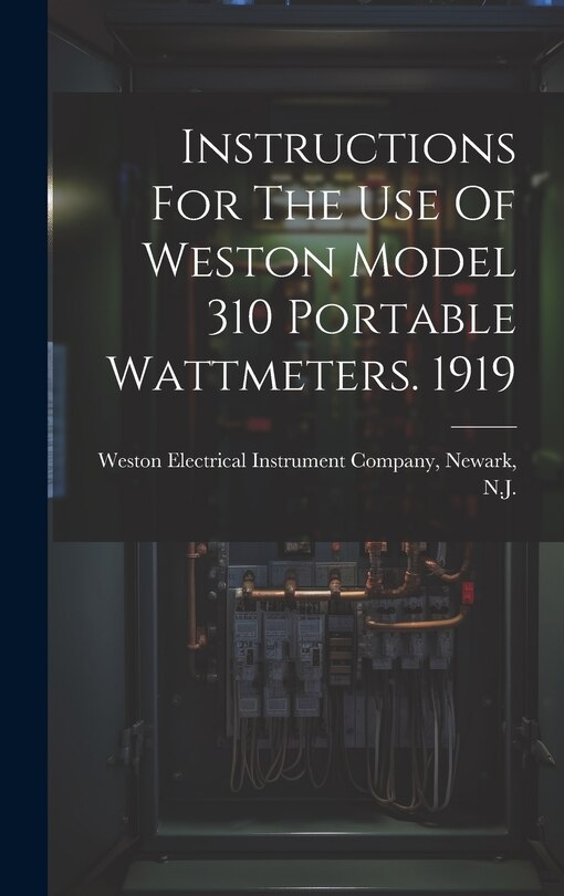 Front cover_Instructions For The Use Of Weston Model 310 Portable Wattmeters. 1919