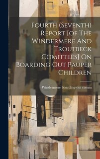 Couverture_Fourth (seventh) Report [of The Windermere And Troutbeck Comittees] On Boarding Out Pauper Children
