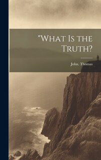 Front cover_What is the Truth?