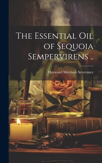 Front cover_The Essential oil of Sequoia Sempervirens ..