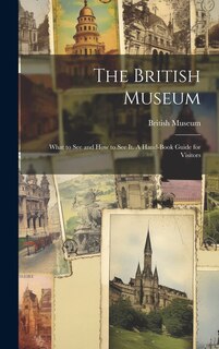 Front cover_The British Museum; What to see and how to see it. A Hand-book Guide for Visitors